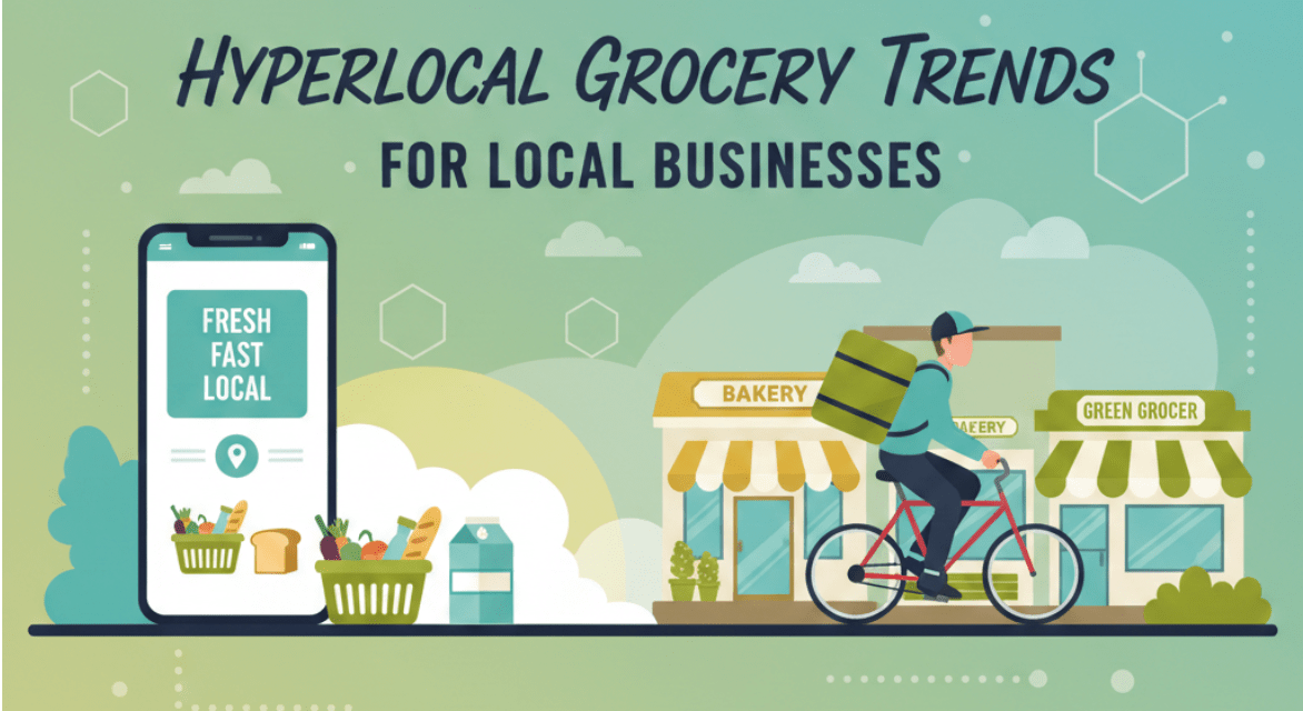 Hyperlocal Grocery Delivery App Trends for Local Businesses